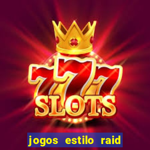 jogos estilo raid shadow legends